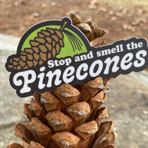 Stop and Smell the Pinecones - 1.5x3" Diecut Sticker